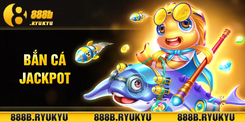 bắn cá jackpot
