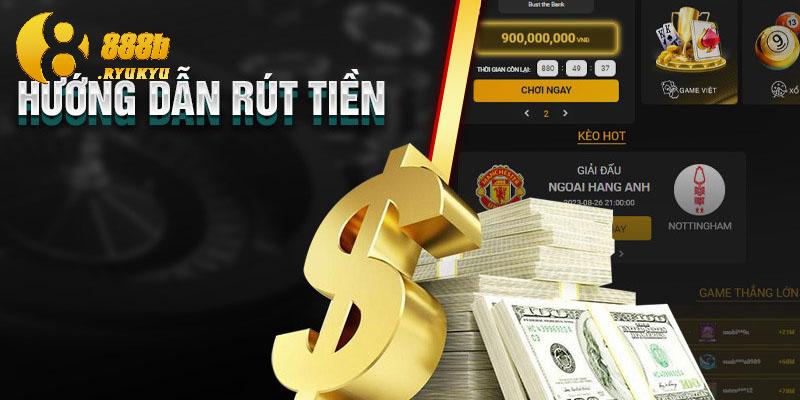 Chi tiết quá trình rút tiền 888B chính xác và nhanh chóng
