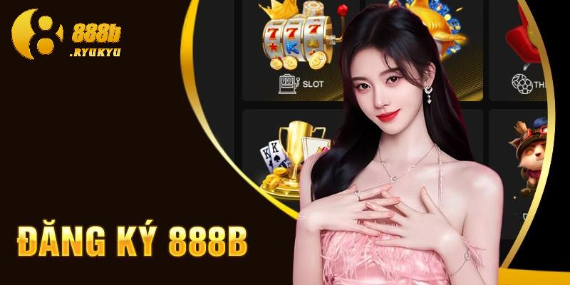 Giới thiệu đôi nét về quá trình đăng ký 888B