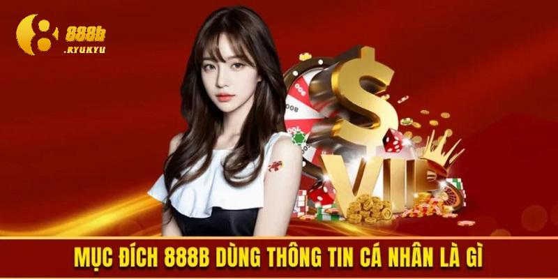 Mục đích sử dụng thông tin và xây dựng chính sách bảo mật 888B là gì? Mục đích sử dụng thông tin và xây dựng chính sách bảo mật 888B là gì?